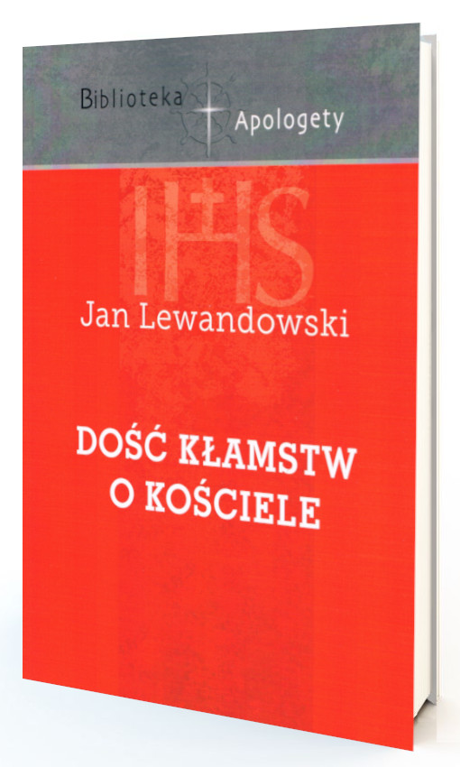 Biblioteka apologety<br/>DOŚĆ KŁAMSTW O KOŚCIELE<br/>Jan Lewandowski