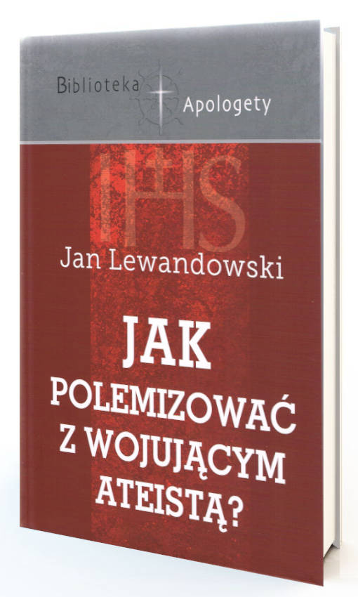 Biblioteka apologety<br/>JAK POLEMIZOWAĆ Z WOJUJĄCYM ATEISTĄ?<br/>Jan Lewandowski